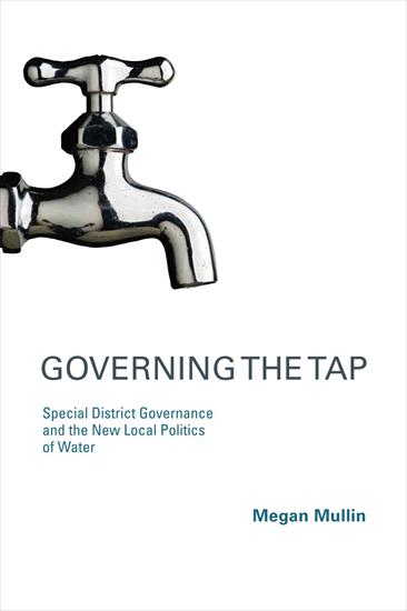 01 - USA1 - Megan Mullin - Governing the Tap Special District Governance and the New Local Politics of Water 2009.jpg